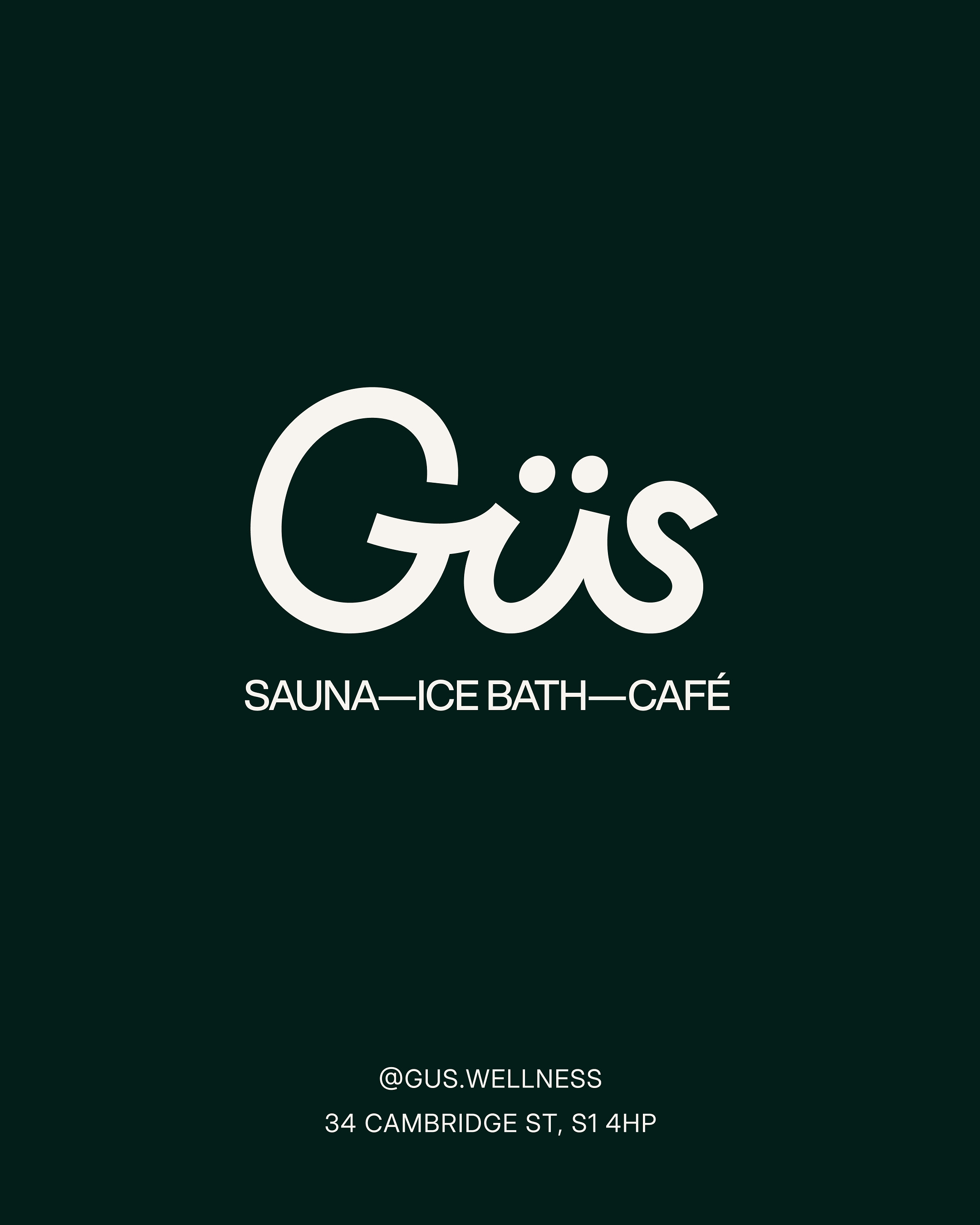 “Dark green background with the word ‘Güs’ in large white script font at the center. Below, smaller white text reads ‘SAUNA—ICE BATH—CAFÉ.’ At the bottom, the Instagram handle ‘@GUS.WELLNESS’ and address ‘34 Cambridge St, S1 4HP’ are displayed.”